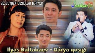 Siz suygen qosiqlar tariyxıy         ILYAS BALTABAEV - DÁRYA QOSIǴI