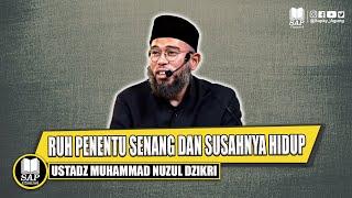 RUH PENENTU SENANG DAN SUSAHNYA HIDUP  USTADZ MUHAMMAD NUZUL DZIKRI