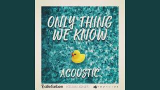 Only Thing We Know Acoustic