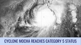 Extremely powerful Cyclone Mocha reaches Category 5 status - May 14 2023