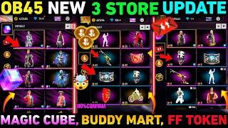 Ob45 New 3 Store Update  Magic Cube  Buddy Mart  FF Tokens New Free Rewards  New Event free fire