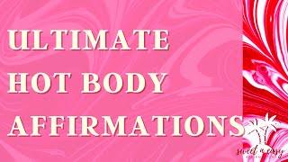 ULTIMATE HOT BODY AFFIRMATIONS - Law Of Assumption
