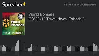 COVID-19 Travel News Episode 3