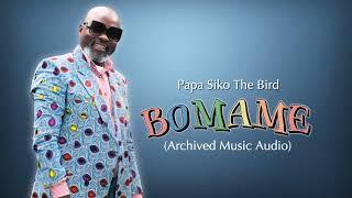 Papa Siko The Bird- BOMAME Archived Music Audio