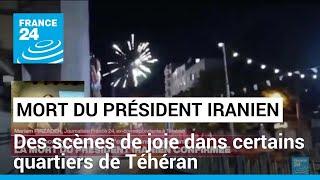 Mort du président iranien  des scènes de joie dans certains quartiers de Téhéran • FRANCE 24