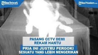 Pria Ini Pasang CCTV Demi Rekam Hantu Terbongkar Fakta ada yang Lebih Mengerikan dari Hantu