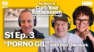 S1 Ep. 3 - “PORNO GIL” with Bob Odenkirk  The History of Curb Your Enthusiasm