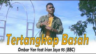 TERTANKAP BASAH - Ombar Yan Ft Irian Jaya 95 BBC