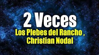 Los Plebes del Rancho de Ariel Camacho X Christian Nodal - 2 Veces Letra  Lyrics