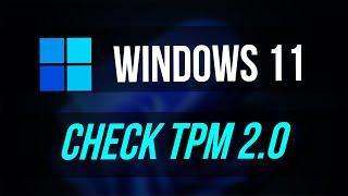 How to Check If Your PC has TPM 2.0 Windows 11 Upgrade