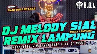 DJ MELODY SIAL ENAK BUAT STEL DI MOBIL FULL BASS AYING ADI  BUJANG ORGEN LAMPUNG 2023