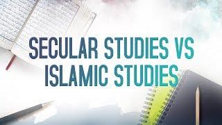 Secular Studies VS Islamic Studies