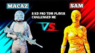 8 KD PRO TDM PLAYER SAM VS ATW MACAZ 1 V 1 CHALLENGE  PUBG MOBILE