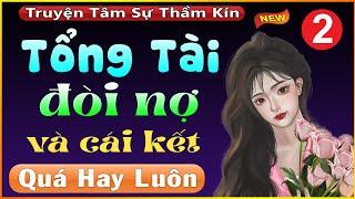 Tập 2 Tổng Tài Đòi Nợ - Truyện Hay Việt Nam MC Thanh Mai Kể Cả Xóm Khen Hay