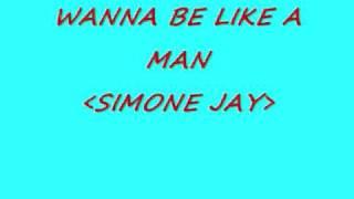 Simone J  Wanna Be Like A Man. .