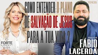 COMO ENTENDER O PLANO DE SALVAÇÃO DE JESUS PRA TUA VIDA ? FÁBIO LACERDA #MAISFORTEPODCAST