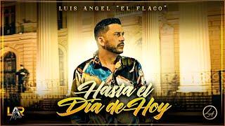 Hasta El Día De Hoy - Luis Angel El Flaco