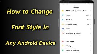 How to Change Font Style in Any Android Device  Change Font Style on Any Android without Root