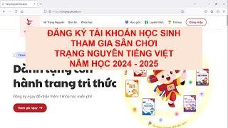 Cách đăng ký -Tài khoản học sinh - tham gia sân chơi Trạng Nguyên Tiếng Việt - Năm học 2024 - 2025