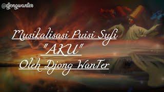 Puisi Sufi - AKU By Djong WanTer  Musikalisasi Puisi Sufi Tentang Cinta  Allah  Nur Muhammad