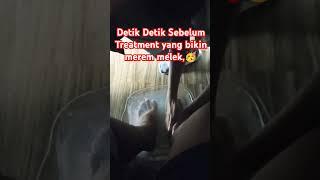 Detik Detik sebelum Treatment yang bikin merem melek #shorts