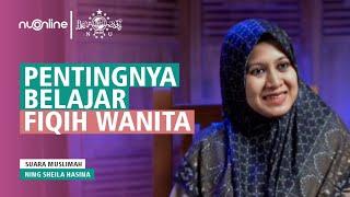 Fikih Wanita tentang Haid Perlu Diajarkan Sejak Dini - Ning Sheila Hasina