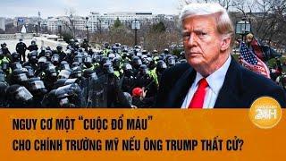 Thời sự quốc tế Nguy cơ một “cuộc đổ máu” cho chính trường Mỹ nếu ông Trump thất cử?