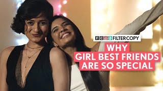 FilterCopy  Why Girl Best Friends Are So Special  Ft. Juhi Bhatt Sakshi Gupta & Dhanesh Dogra