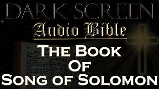 Dark Screen - Audio Bible - The Book of Song of Solomon - KJV. Fall Asleep with Gods Word.