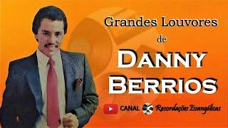 Grandes Louvores de Danny Berrios.