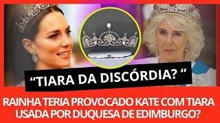 Camilla se “vinga” de Kate Middleton através da tiara usada pela duquesa de Edimburgo Será verdade?