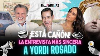 ¡ESTÁ CAÑÓN La ENTREVISTA más sincera a Yordi Rosado.  EP 2. - Yordi Rosado Paulina y Juan