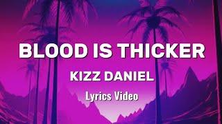 Kizz Daniel - Blood is thicker Lyrics blood is thicker than water