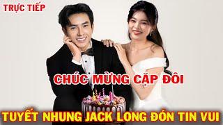 Xin chúc mừng Tuyết Nhung & Jack Long Thông báo Show mới nhất Dự án ý nghĩa ai cũng ủng hộ 100%