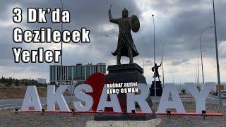 Aksarayda Gezilecek Yerler  3 Dakikada Tüm Aksaray Şehri