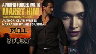 FULL STORY  A MAFIA FORCE ME TO MARRY HIM  NARRATED BY MISS SANDRA