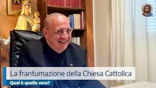 LA FRANTUMAZIONE DELLA CHIESA CATTOLICA QUAL È QUELLA VERA?