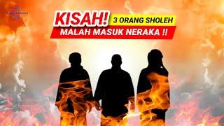 KISAH 3 ORANG SHOLEH MALAH MASUK NERAKA