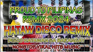 Hataw Disco Remix  Proud To Pilipinas Nonstop Remix 2024  Bnlmusic