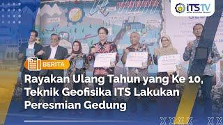 Rayakan Ulang Tahun yang Ke 10 Teknik Geofisika ITS Lakukan Peresmian Gedung