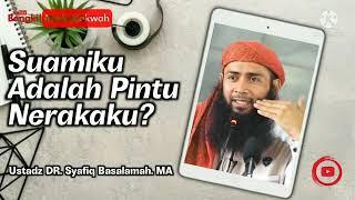 SUAMIKU PINTU NERAKAKU?  USTADZ SYAFIQ BASALAMAH. MA