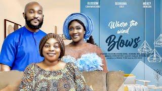 WHERE THE WIND BLOWS THE MOVIE MERCY JOHNSON OKOJIE GEORGINA IBEH -2024 LATEST NIGERIAN MOVIES