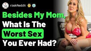 People Share The Worst Sex They Ever Had raskReddit Reddit Stories