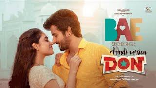 bae song Hindi version full songDon movie songs shivakarthiketan Priyanka arul Mohan anirudh