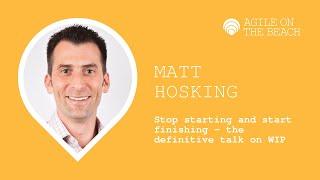 Stop starting and start finishing the definitive talk on WIP - Matt Hosking