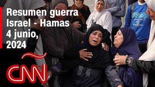 Resumen en video de la guerra Israel - Hamas noticias del 4 de junio de 2024