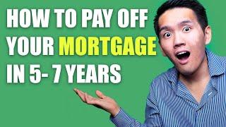 How to pay off a 30 year home mortgage in 5-7 years 2023