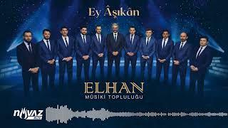 ELHAN Mûsiki Topluluğu - Ey Âşıkân