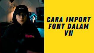 SHARING 30 SECONDS CARA IMPORT FONT DALAM VN