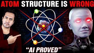 AI Proves ATOMS Structure Is WRONG  Did They Teach Us Wrong In Schools